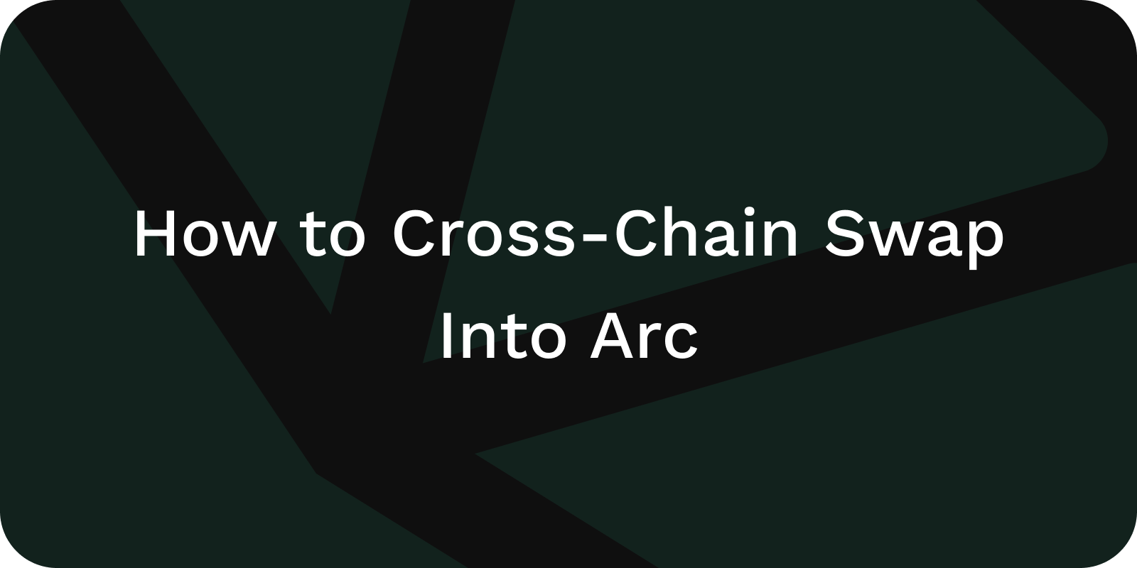 How to Cross-Chain Swap Into Arc