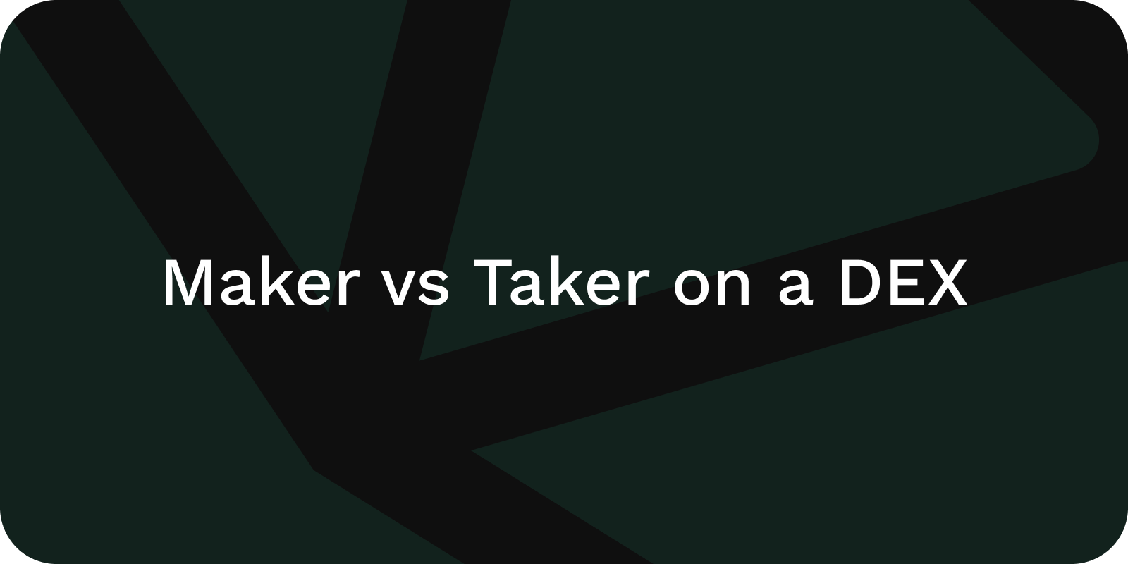 maker vs taker on a DEX