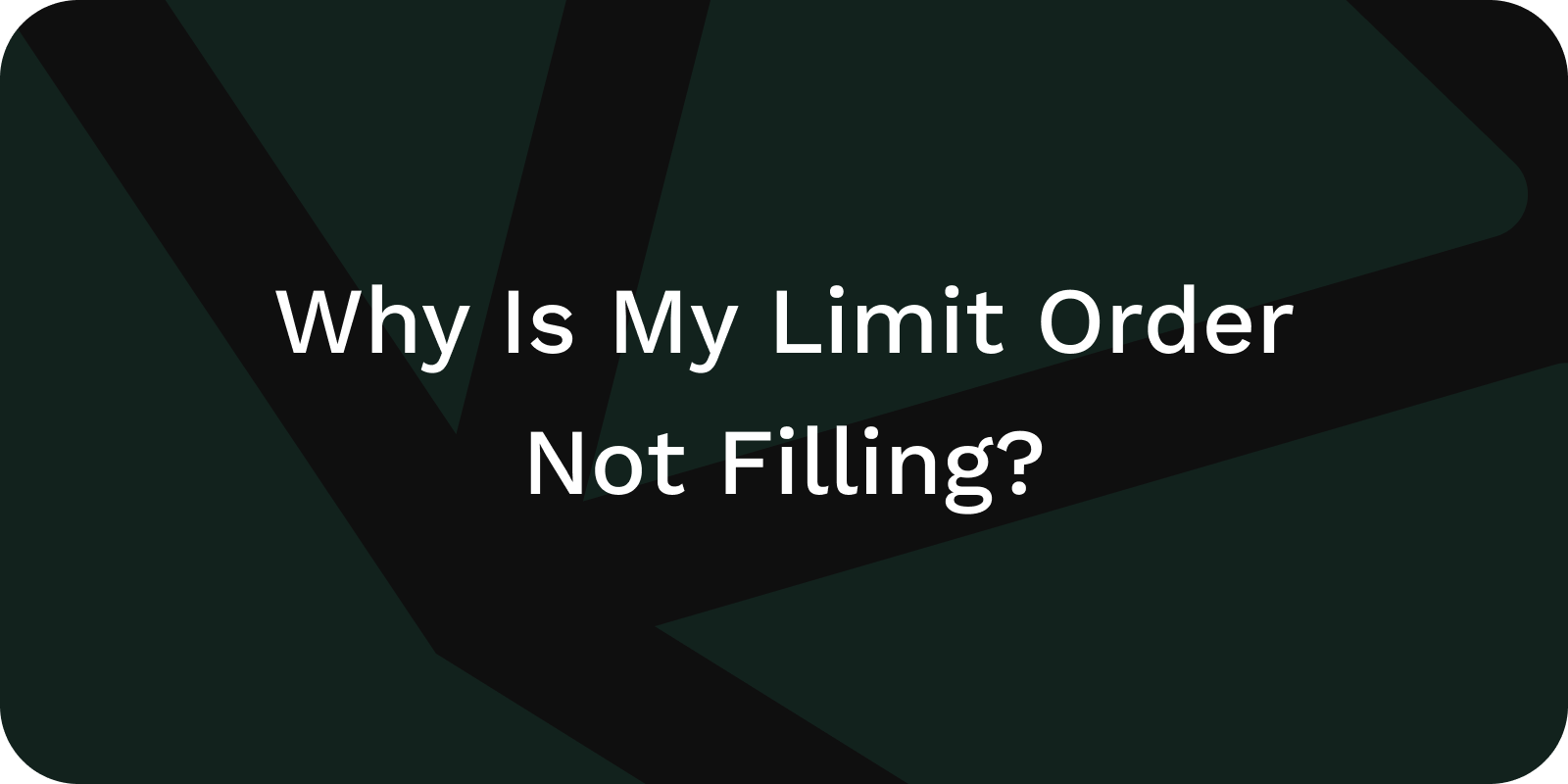 why is my limit order not filling